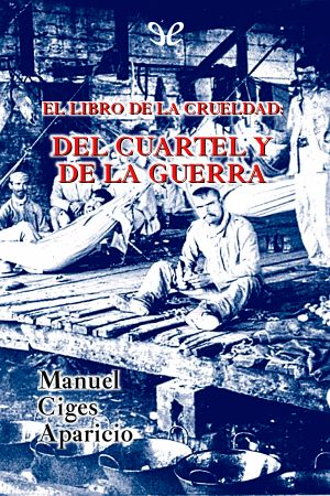 [Los cuatro libros 03] • El libro de la crueldad · del cuartel y de la guerra